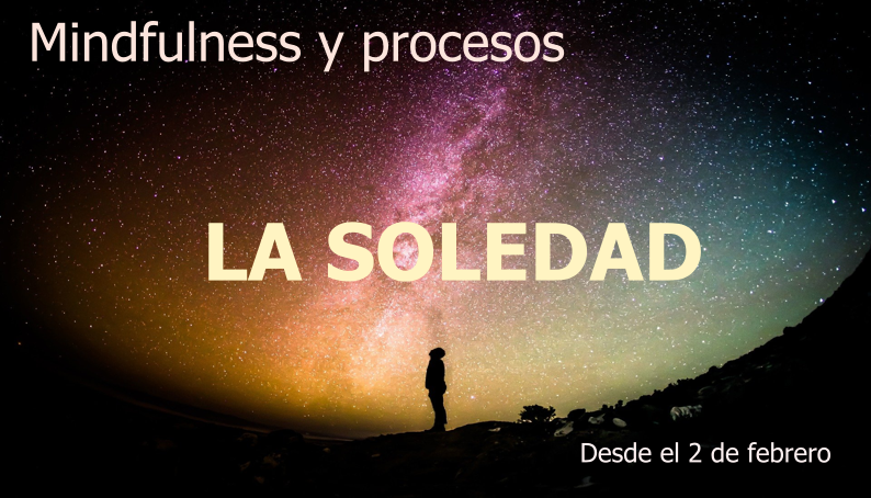 Mindfulness y procesos: LA SOLEDAD