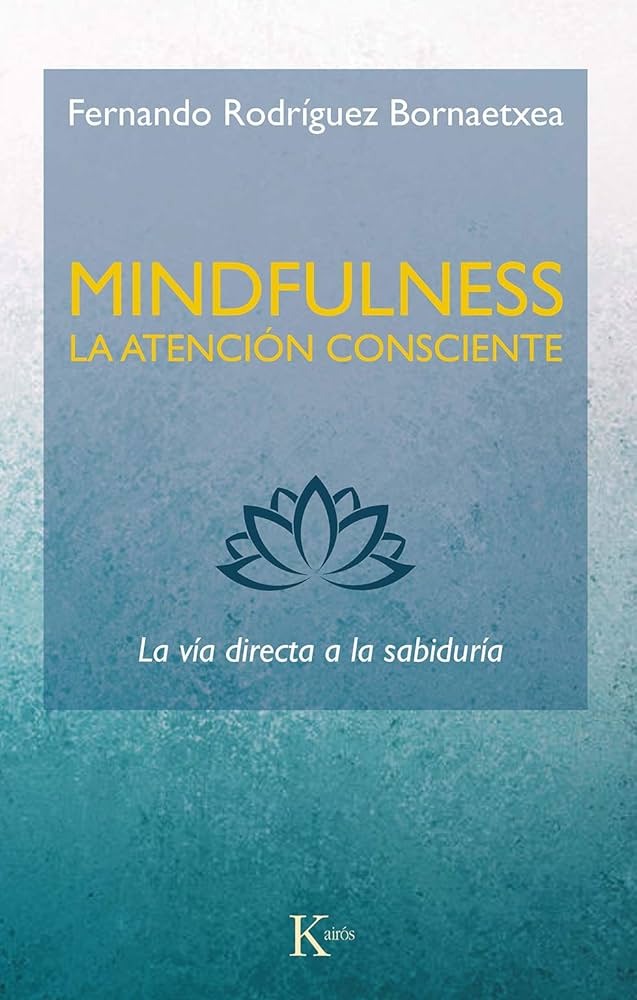 Portada del libro Mindfulness. La atención consciente de Fernando Rodríguez Bornaetxea, Editorial Kairós